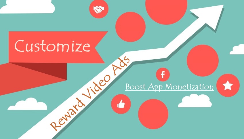 Customize Reward Video Ads to Boost Monetization