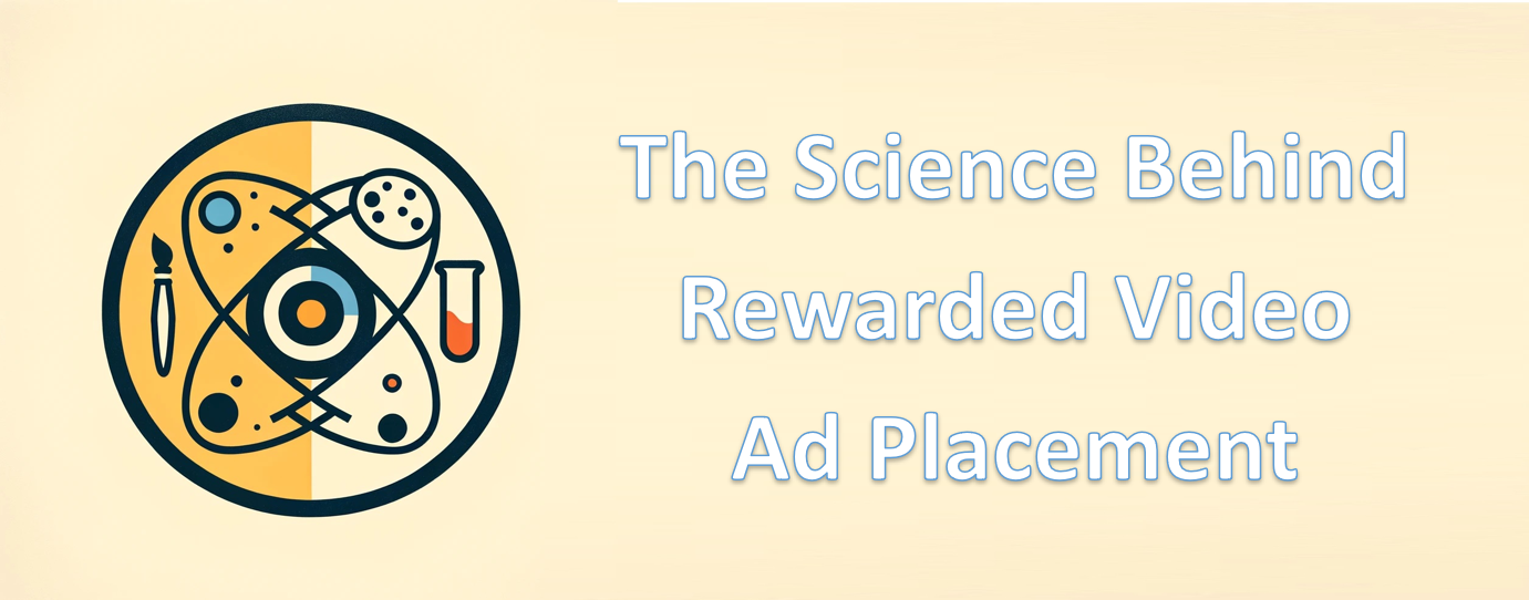 The Science Behind Rewarded Video Ad Placement