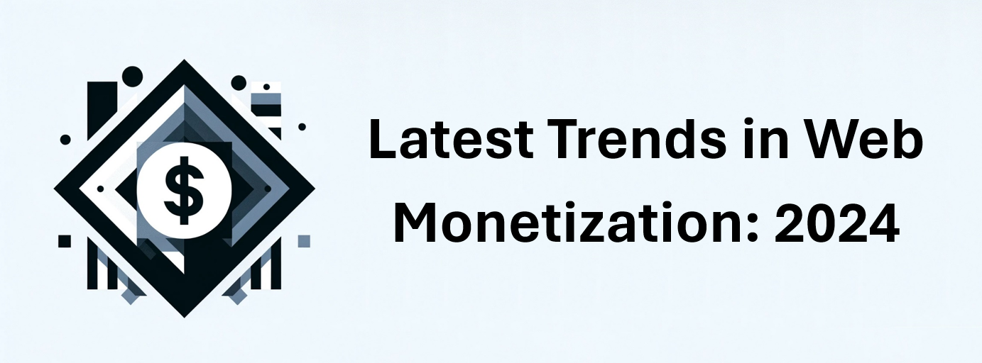 Latest Trends in Web Monetization: 2024